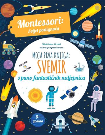 Knjiga Montessori: Moja prva knjiga- Svemir autora Chiara Piroddi; Agnese Baruzzi izdana 2023 kao meki uvez dostupna u Knjižari Znanje.