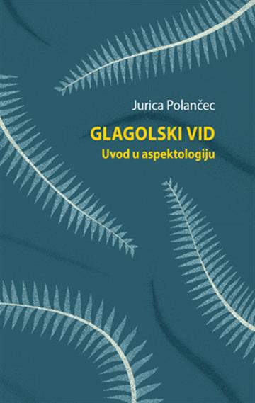 Knjiga GLAGOLSKI VID Uvod u aspektologiju autora Jurica Polančec izdana 2025 kao meki uvez dostupna u Knjižari Znanje.