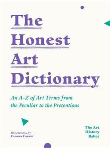 Knjiga Honest Art Dictionary: A-Z of Art Terms autora The Art History Babe izdana 2020 kao meki uvez dostupna u Knjižari Znanje.