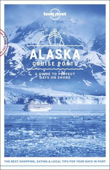 Knjiga Lonely Planet Cruise Ports Alaska autora Lonely Planet izdana 2018 kao meki uvez dostupna u Knjižari Znanje.