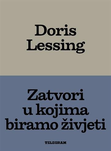 Knjiga Zatvori u kojima biramo živjeti autora Doris Lessing izdana 2026 kao tvrdi uvez dostupna u Knjižari Znanje.