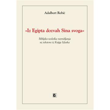 Knjiga Iz Egipta dozvah sina svoga autora Adalbert Rebić izdana 2025 kao meki uvez dostupna u Knjižari Znanje.