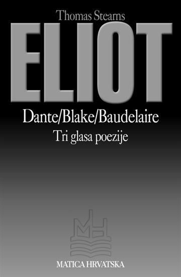 Knjiga Dante, Blake, Baudelaire: tri glasa poezije autora Thomas Stearns Eliot izdana 2009 kao meki uvez dostupna u Knjižari Znanje.