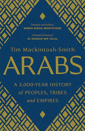 Knjiga Arabs: A 3,000-Year History of Peoples, Tribes and Empires autora Tim Mackintosh-Smith izdana 2019 kao meki uvez dostupna u Knjižari Znanje.