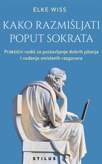 Knjiga Kako razmišljati poput Sokrata autora Elke Wiss izdana 2025 kao meki uvez dostupna u Knjižari Znanje.