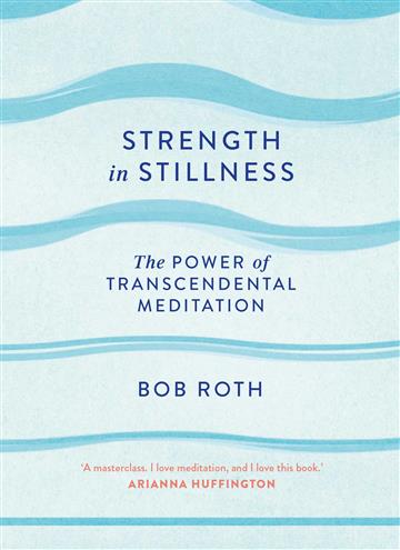 Knjiga Strength in Stillness: The Power of Transcendental Meditation autora Bob Roth izdana 2018 kao tvrdi uvez dostupna u Knjižari Znanje.