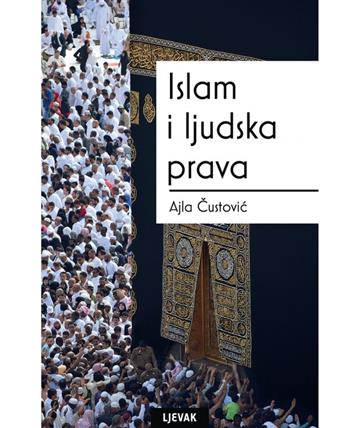 Knjiga Islam i ljudska prava autora Ajla Čustović izdana 2022 kao tvrdi uvez dostupna u Knjižari Znanje.