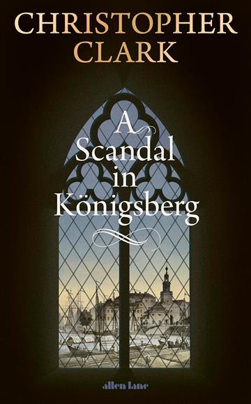 Knjiga Scandal in Königsberg autora Christopher Clark izdana 2025 kao tvrdi uvez dostupna u Knjižari Znanje.