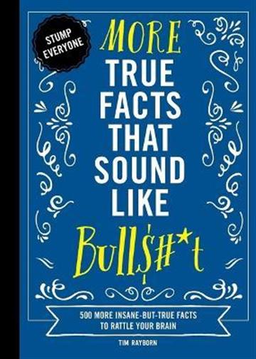 Knjiga More True Facts That Sound Like Bullshit autora Tim Rayborn izdana 2022 kao tvrdi uvez dostupna u Knjižari Znanje.