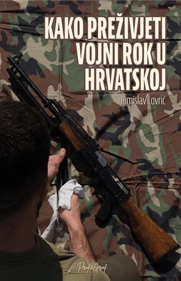 Knjiga Kako preživjeti vojni rok u Hrvatskoj autora Tomislav Lovrić izdana 2026 kao meki uvez dostupna u Knjižari Znanje.