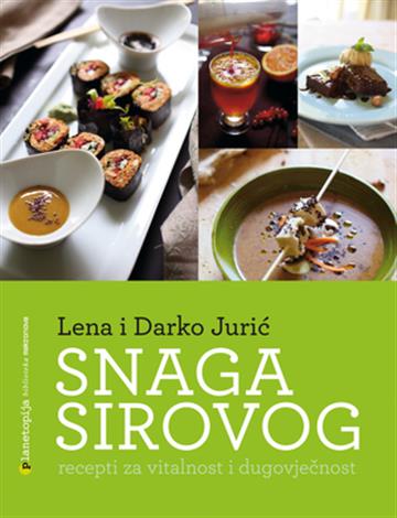 Knjiga Snaga sirovog autora Lena Jurić, Darko Jurić izdana 2012 kao meki uvez dostupna u Knjižari Znanje.