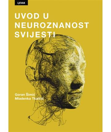 Knjiga Uvod u neuroznanost svijesti autora Goran Šimić i Mladenka Tkalčić izdana 2024 kao meki uvez dostupna u Knjižari Znanje.
