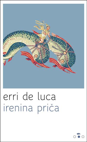 Knjiga Irenina priča autora Erri De Luca izdana 2014 kao meki uvez dostupna u Knjižari Znanje.