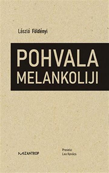 Knjiga Pohvala melankoliji autora László Földényi izdana 2021 kao meki uvez dostupna u Knjižari Znanje.