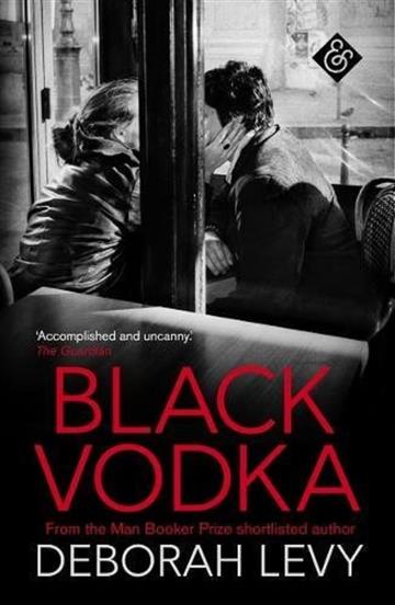 Knjiga Black Vodka autora Deborah Levy izdana 2025 kao meki dostupna u Knjižari Znanje.