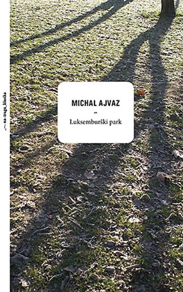 Knjiga Luksemburški park autora Michal Ajvaz izdana 2015 kao tvrdi uvez dostupna u Knjižari Znanje.