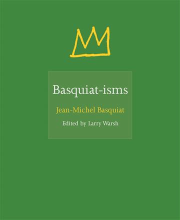 Knjiga Basquiat-isms autora Jean-Michel Basquiat izdana 2019 kao tvrdi uvez dostupna u Knjižari Znanje.