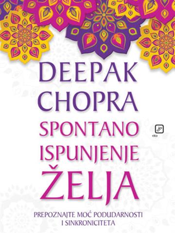 Knjiga Spontano ispunjenje želja autora Deepak Chopra izdana 2018 kao meki uvez dostupna u Knjižari Znanje.