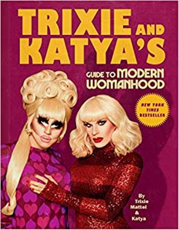 Knjiga Trixie and Katya's Guide to Modern Womanhood autora Trixie Mattel, Katya izdana 2020 kao tvrdi uvez dostupna u Knjižari Znanje.