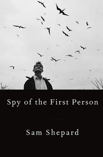 Knjiga Spy Of The First Person autora Sam Shepard izdana 2017 kao tvrdi uvez dostupna u Knjižari Znanje.