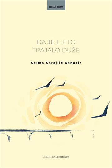 Knjiga Da je ljeto trajalo duže autora Selma Sarajlić Kanazir izdana 2020 kao tvrdi uvez dostupna u Knjižari Znanje.