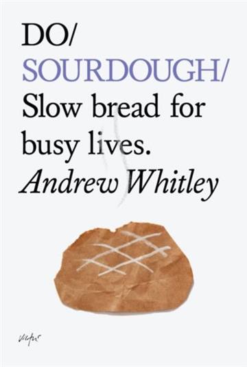 Knjiga Do Sourdough autora Andrew Whitley izdana 2014 kao meki uvez dostupna u Knjižari Znanje.