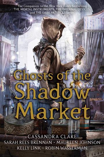 Knjiga Ghosts of the Shadow Market autora Cassandra Clare, Sarah Rees Brennan, Maureen Johnson, Robin Wasserman, Kelly Link izdana 2019 kao meki uvez dostupna u Knjižari Znanje.