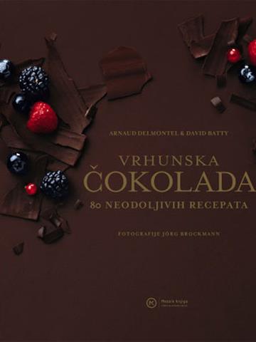 Knjiga Vrhunska čokolada autora Arnaud Delmontel, D. Batty izdana 2016 kao tvrdi uvez dostupna u Knjižari Znanje.