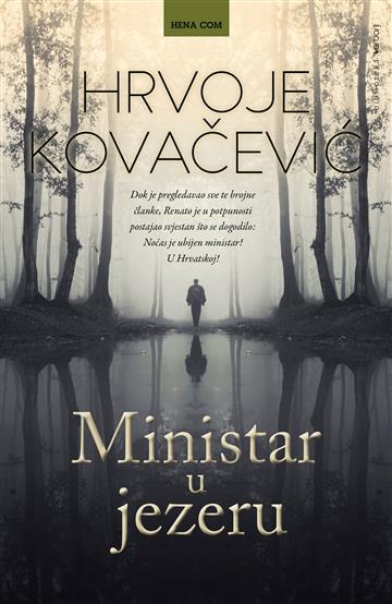 Knjiga Ministar u jezeru autora Hrvoje Kovačević izdana 2020 kao tvrdi uvez dostupna u Knjižari Znanje.