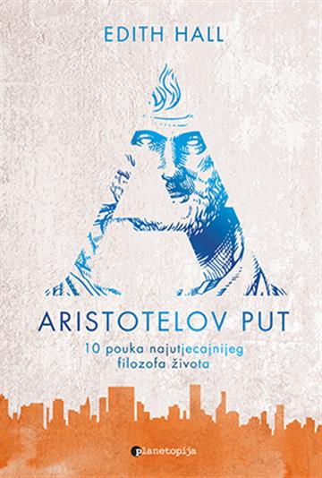 Knjiga Aristotelov put autora Edith Hall izdana 2020 kao meki uvez dostupna u Knjižari Znanje.