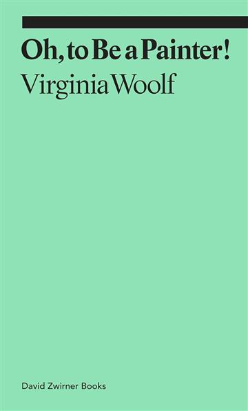 Knjiga Oh, To Be a Painter! (Ekphrasis) autora Virginia Woolf izdana 2021 kao meki dostupna u Knjižari Znanje.