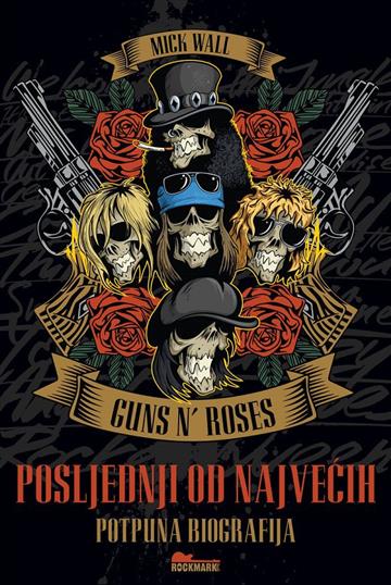Knjiga Guns n' Roses: Posljenji od najvećih autora Mick Wall izdana 2023 kao meki uvez dostupna u Knjižari Znanje.