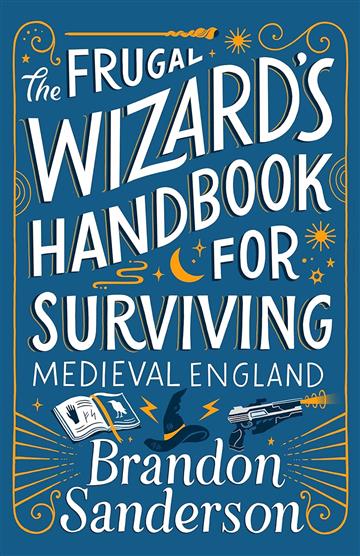 Knjiga Frugal Wizard's Handbook for Surviving Medieval England HB autora Brandon Sanderson izdana 2023 kao tvrdi uvez dostupna u Knjižari Znanje.