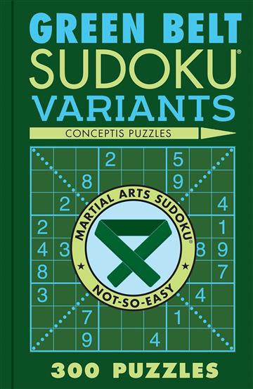 Knjiga Green Belt Sudoku Variants autora Conceptis Puzzles izdana 2024 kao meki dostupna u Knjižari Znanje.