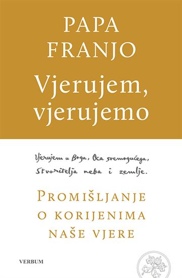 Knjiga Vjerujem, vjerujemo autora Papa Franjo - Jorge Mario Bergoglio izdana 2020 kao tvrdi uvez dostupna u Knjižari Znanje.