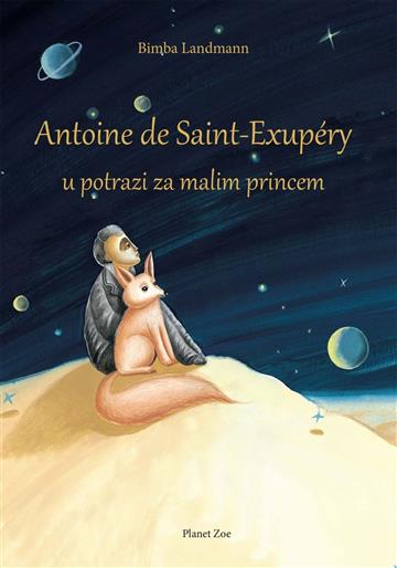 Knjiga Antoine de Saint-Exupéry u potrazi za malim princem autora Bimba Landmann izdana 2019 kao tvrdi uvez dostupna u Knjižari Znanje.