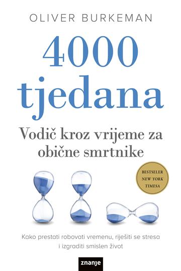 Knjiga 4000 tjedana: Vodič kroz vrijeme za obične smrtnike autora Oliver Burkeman izdana 2023 kao meki uvez dostupna u Knjižari Znanje.