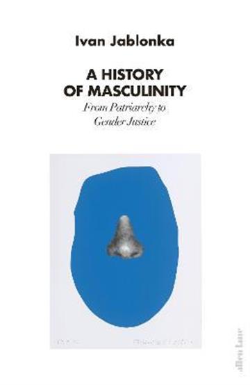 Knjiga A History of Masculinity autora Ivan Jablonka izdana 2022 kao tvrdi uvez dostupna u Knjižari Znanje.