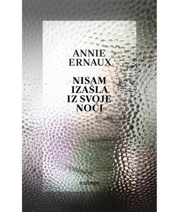 Knjiga Nisam izašla iz svoje noći autora Annie Ernaux izdana 2023 kao meki uvez dostupna u Knjižari Znanje.