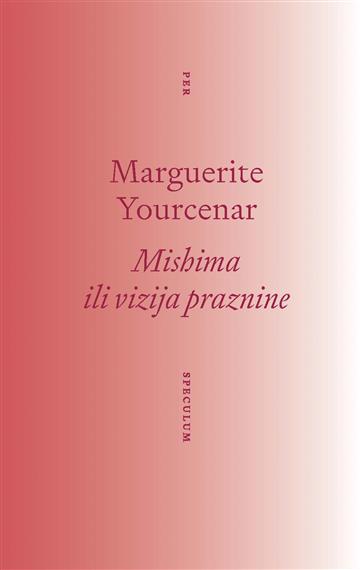 Knjiga Mishima ili vizija praznine autora Marguerite Yourcenar izdana 2025 kao meki uvez dostupna u Knjižari Znanje.