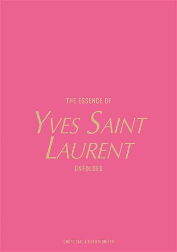 Knjiga Essence of Yves Saint Laurent autora New Mags Editors izdana 2025 kao tvrdi uvez dostupna u Knjižari Znanje.