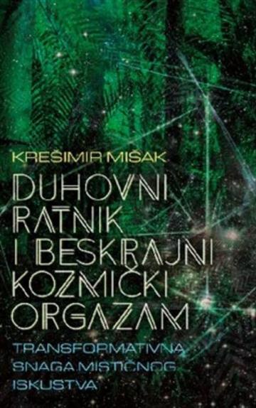 Knjiga Duhovni ratnik i beskrajni kozmički orgazam autora Krešimir Mišak izdana 2016 kao meki uvez dostupna u Knjižari Znanje.