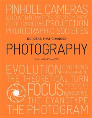 Knjiga 100 Ideas That Changed Photography autora Mary Warner Marien izdana 2020 kao meki uvez dostupna u Knjižari Znanje.