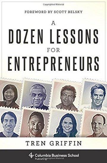 Knjiga Dozen Lessons For Entrepreneurs autora Tren Griffin izdana 2018 kao tvrdi uvez dostupna u Knjižari Znanje.
