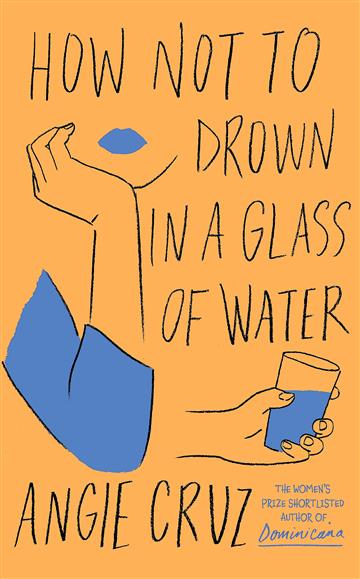Knjiga How Not to Drown in a Glass of Water autora Angie Cruz izdana 2023 kao tvrdi uvez dostupna u Knjižari Znanje.