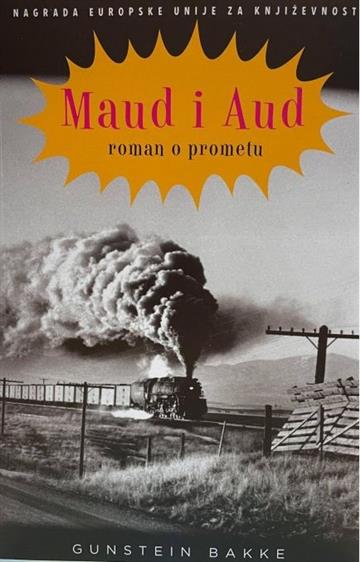 Knjiga Maud i Aud - roman o prometu autora Gunstein Bakke izdana 2020 kao meki uvez dostupna u Knjižari Znanje.