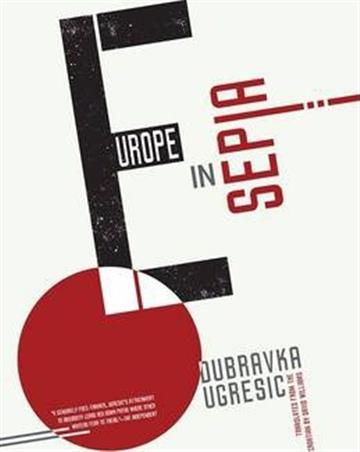 Knjiga Europe In Sepia autora Dubravka Ugresic izdana 2014 kao meki uvez dostupna u Knjižari Znanje.
