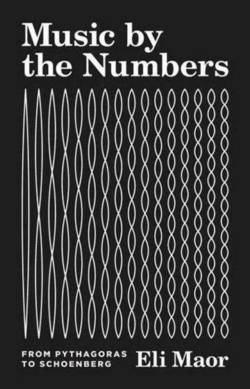 Knjiga Music by the Numbers: Pythagoras to Schoenberg autora Eli Maor izdana 2020 kao meki uvez dostupna u Knjižari Znanje.