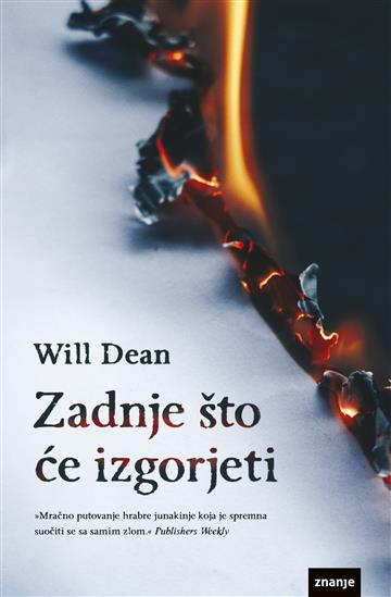 Knjiga Zadnje što će izgorjeti autora Will Dean izdana 2023 kao meki uvez dostupna u Knjižari Znanje.