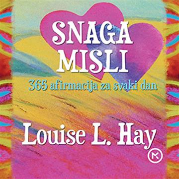 Knjiga Snaga misli autora Louise Hay izdana 2015 kao meki uvez dostupna u Knjižari Znanje.